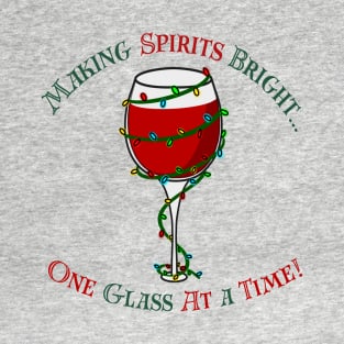 Making Spirits Bright...One Glass at a Time T-Shirt